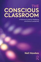 The Conscious Classroom: A Pathway to Mental Wellbeing and Ethical Leadership 1041157681 Book Cover