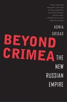 Beyond Crimea: The New Russian Empire 0300214502 Book Cover