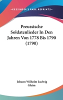 Preussische Soldatenlieder In Den Jahren Von 1778 Bis 1790 (1790) 1141630648 Book Cover