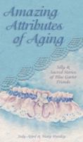 Amazing Attributes of Aging: Silly & Sacred Stories of Blue Garter Friends 0979494079 Book Cover