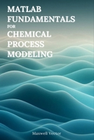 Fundamentals of MATLAB for Chemical Process Modeling (MATLAB Fundamentals) B0F5RNCHYL Book Cover