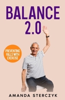 Balance 2.0, Preventing Falls with Exercise: (A seniors' home-based exercise plan to prevent falls, maintain independence, and stay in your own home longer) B085HLJ7HY Book Cover