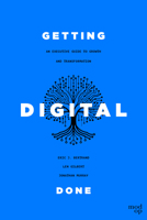 Getting Digital Done: An Executive Guide to Growth and Transformation 1642256161 Book Cover