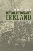 Revolutionary Ireland, 1912-25 1441158383 Book Cover