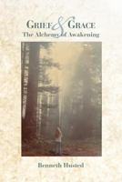 Grief & Grace: The Alchemy of Awakening 1720824517 Book Cover