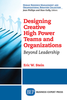 Designing Creative High Power Teams and Organization: Beyond Leadership 1606497960 Book Cover