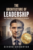 The Architecture of Leadership: How Power, Vision and Influence are Designed B0GHL3Q5N6 Book Cover