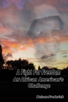 A Fight For Freedom: An African American's Challenge 1703369319 Book Cover