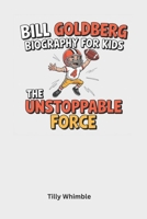 Bill Goldberg Biography for Kids: The Unstoppable Force B0F4NG9KJ7 Book Cover