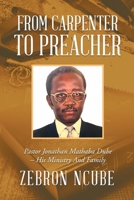 From Carpenter To Preacher : Pastor Jonathan Mathaba Dube - His Ministry And Family 1648033172 Book Cover