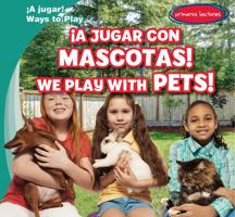 ¡A Jugar con Mascotas! / We Play with Pets! 1538205769 Book Cover