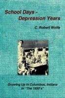 School Days - Depression Years: Growing Up in Columbus, Indiana in the 1930's 1420835572 Book Cover