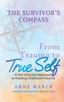 The Survivor's Compass: From Trauma To True Self - A Self Directed Approach to Healing Childhood Trauma 1734375507 Book Cover