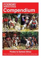 FOUNDRY MINIATURES COMPENDIUM - PIRATES TO DARKEST AFRICA: Rules, Campaigns, Painting Guides and Terrain-making ideas (Foundry Miniatures Compendium) 1901543161 Book Cover