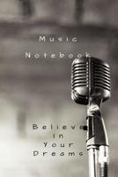 Music notebook: Music production and songwriting notebook " Believe in your dreams" 1799246981 Book Cover