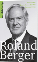 Roland Berger: Unternehmensberater. Netzwerker. Kunstsammler 3907126270 Book Cover