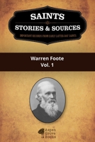 Saints, Stories & Sources: Warren Foote, Vol. 1 1523294639 Book Cover