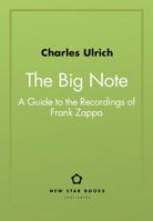 The Big Note: A Guide to the Recordings of Frank Zappa 1554201462 Book Cover