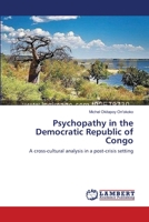Psychopathy in the Democratic Republic of Congo: A cross-cultural analysis in a post-crisis setting 3659396788 Book Cover