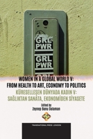 Women in A Global World V: From Health to Art, Economy to Politics / Küresellesen Dünyada Kadin V: Sagliktan Sanata, Ekonomiden Siyasete (Conference Series) 1801353174 Book Cover