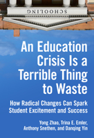 An Education Crisis Is a Terrible Thing to Waste: How Radical Changes Can Spark Student Excitement and Success 080776339X Book Cover