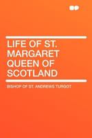 Life of St. Margaret, Queen of Scotland 1015490751 Book Cover