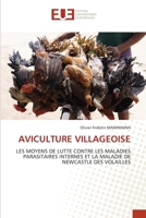 AVICULTURE VILLAGEOISE: LES MOYENS DE LUTTE CONTRE LES MALADIES PARASITAIRES INTERNES ET LA MALADIE DE NEWCASTLE DES VOLAILLES 6203423165 Book Cover
