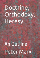 Doctrine, Orthodoxy, Heresy: An Outline B0FCMV5ZHN Book Cover