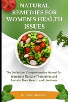 Natural Remedies for Women's Health Issues: The Definitive, Comprehensive Manual for Women to Nurture Themselves and Reclaim Their Health and Liveline B0CQSQB8RQ Book Cover