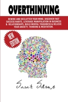 Overthinking: Rewire and Declutter Your Mind, Discover Fast Success Habits, Leverage Manipulation in Business and Relationships, Build Mental ... Relieve Your Anxiety, Thinking and Meditation 1914395522 Book Cover