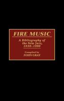 Fire Music: A Bibliography of the New Jazz, 1959-1990 (Music Reference Collection) 031327892X Book Cover