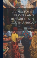 Livingstone's Travels And Researches In South Africa; 1022573721 Book Cover
