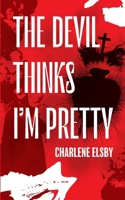The Devil Thinks I'm Pretty 1954899661 Book Cover