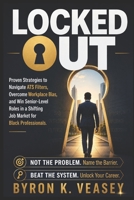 Locked Out: Proven Strategies to Navigate ATS Filters, Overcome Workplace Bias, and Win Senior-Level Roles in a Shifting Job Market for Black Professionals B0H3HJK9QF Book Cover