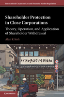 Shareholder Protection in Close Corporations: Theory, Operation, and Application of Shareholder Withdrawal (International Corporate Law and Financial Market Regulation) 1009545752 Book Cover