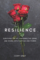 Resilience: Surviving the Hit, Enduring the Grind, and Rising with Purpose and Power B0F8W22WJ6 Book Cover