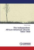 The Independent African-American Church 1865-1900 3659576905 Book Cover