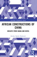 African Constructions of China: Insights from Ghana and Kenya 1032613548 Book Cover