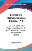 Recreations in Mathematics and Natural Philosophy, Vol. 4 of 4: Containing Amusing Dissertations and Enquiries Concerning a Variety of Subjects the Most Remarkable and Proper to Excite Curiosity and A 1167022556 Book Cover