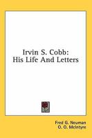 Irvin S. Cobb: His Life And Letters 1163156744 Book Cover