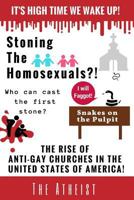 Stoning the Homosexuals?!: The Rise of Anti-Gay Churches in the United States of America! 1539513009 Book Cover