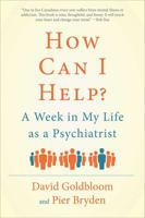 How Can I Help? A Week in My Life as a Psychiatrist 1476706786 Book Cover