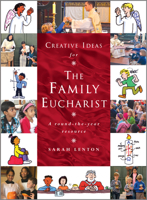 Creative Ideas for the Family Eucharist: A Round-The-Year Handbook and Resource 1848255306 Book Cover