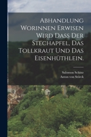 Abhandlung worinnen erwisen wird dass der Stechapfel, das Tollkraut und das Eisenhüthlein. 1018644199 Book Cover
