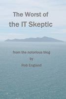 The Worst of the IT Skeptic 144147837X Book Cover