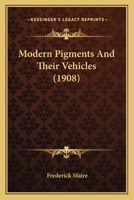 Modern Pigments and Their Vehicles 1016927886 Book Cover