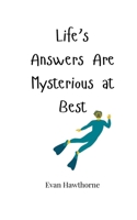 Life's Answers Are Mysterious at Best 1805665820 Book Cover