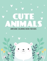 Cute Animals Awesome Coloring Book For Kids: Amazing Animal Designs To Trace And Color, A Children's Coloring Activity Book B08JR6N76H Book Cover