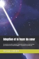 Adoption et le foyer du cœur: Se construire, accueillir, s'attacher : comprendre comment se tissent les liens qui ne doivent rien au hasard biologique — et comment en prendre soin. (French Edition) B0H8F3RRFL Book Cover