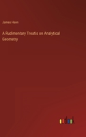 A Rudimentary Treatis on Analytical Geometry 3368129910 Book Cover